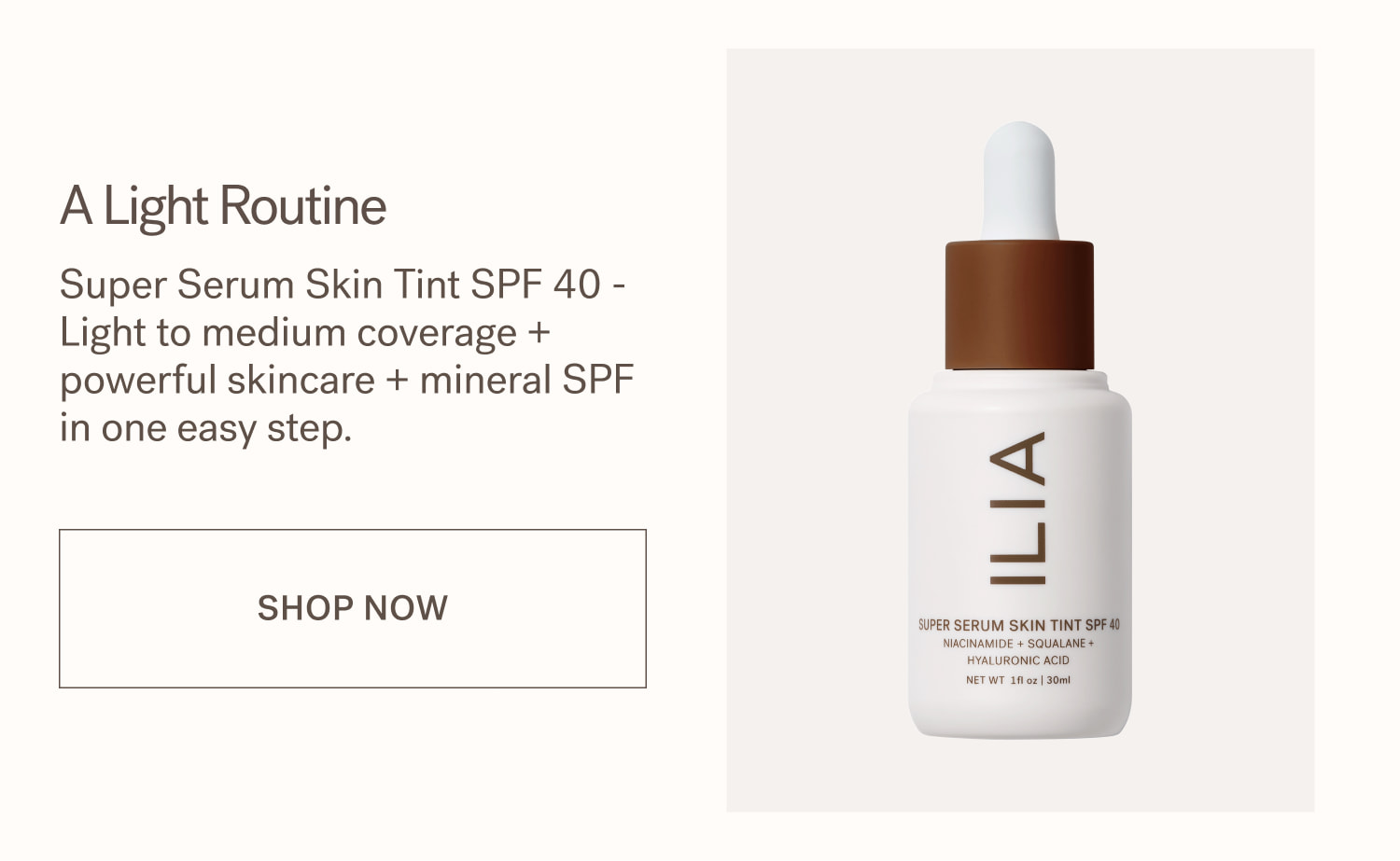 A Light Routine Super Serum Skin Tint SPF 40 - Light to medium coverage + powerful skincare + mineral SPF in one easy step. SHOP NOW