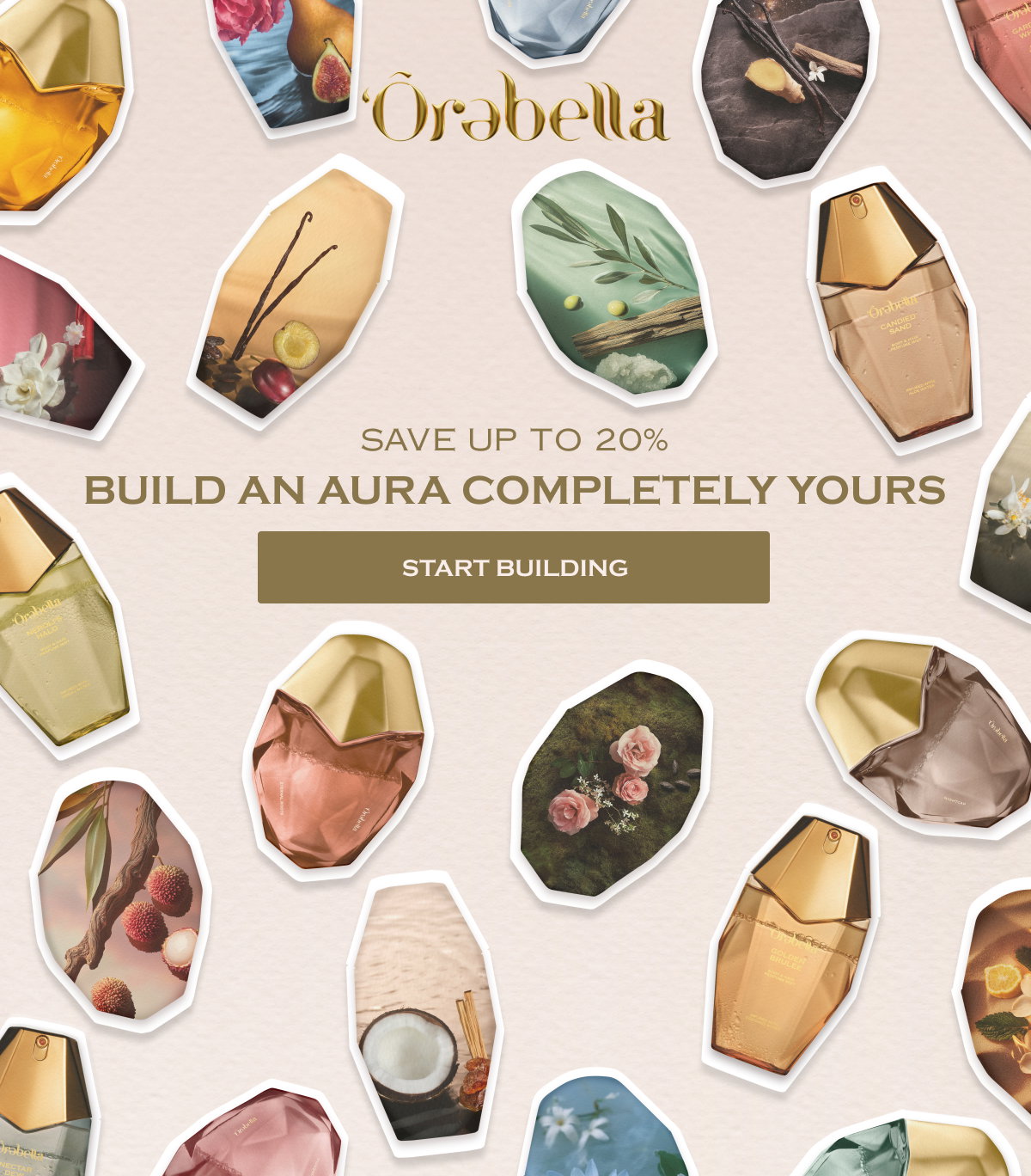 SAVE UP TO 20% Build An Aura Completely Yours START BUILDING