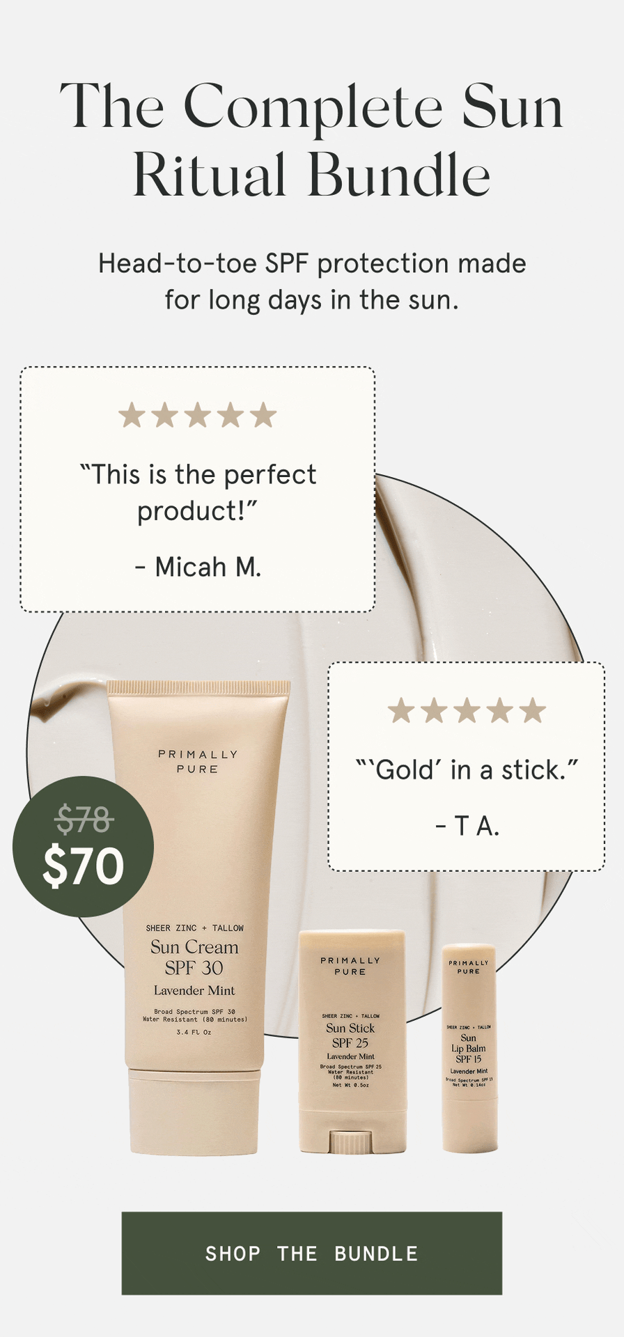 The Complete Sun Ritual Bundle $70 Head-to-toe SPF protection made for long days in the sun. “‘Gold’ in a stick.” - T A. “This is the perfect product!” - Micah M. “My holy grail SPF.” - Shelby M. “Best sunscreen ever. I’m obsessed.” - Sara H. [SHOP THE BUNDLE]