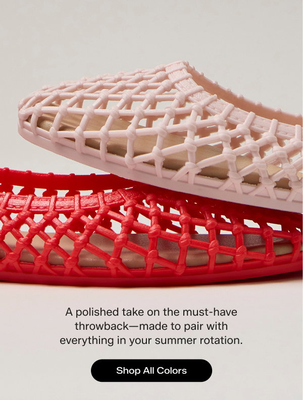 A close-up of two colors of the Jelly Shoe—red and bloom—showcasing the flat’s woven design. Text below the flats says A polished take on the must-have throwback—made to pair with everything in your summer rotation. Shop All Colors.