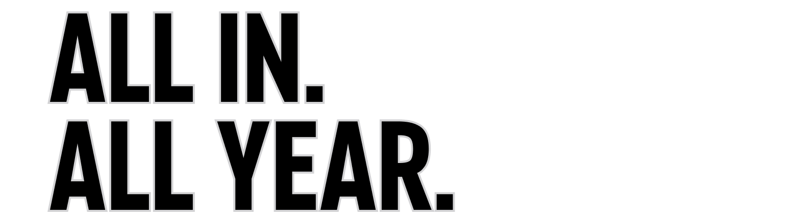 ALL IN. ALL YEAR.