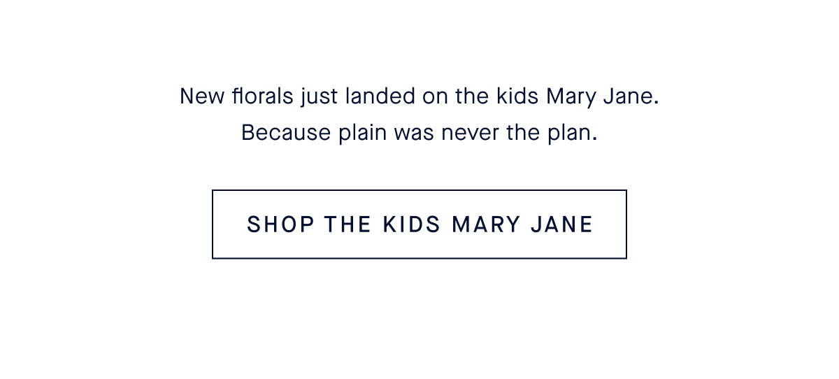 New florals just landed on The Kids Mary Jane. Because plain was never the plan. CTA: SHOP THE KIDS MARY JANE
