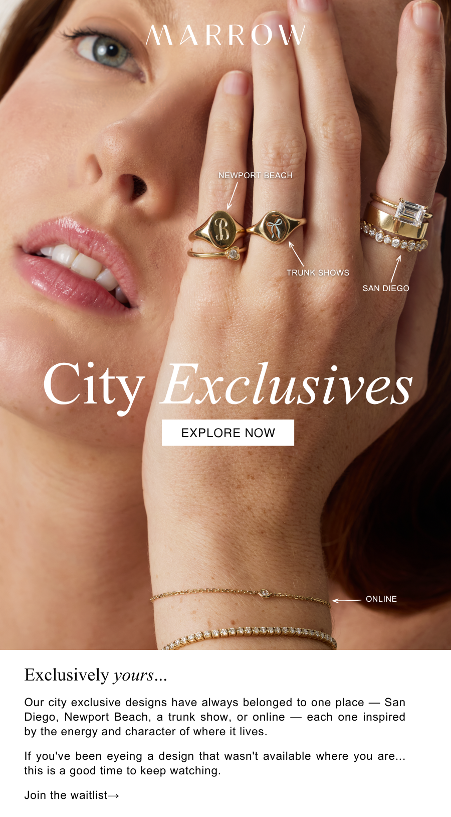 Our city exclusive designs have always belonged to one place — San Diego, Newport Beach, a trunk show, or online — each one inspired by the energy and character of where it lives.  If you've been eyeing a design that wasn't available where you are... this is a good time to keep watching.  Join the waitlist→