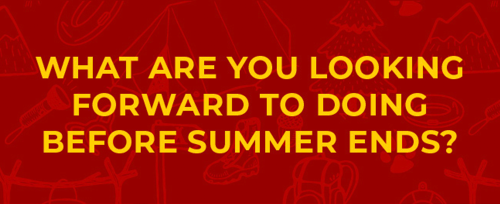 What are you looking forward to doing before summer ends?