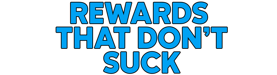 REWARDS THAT DON'T SUCK