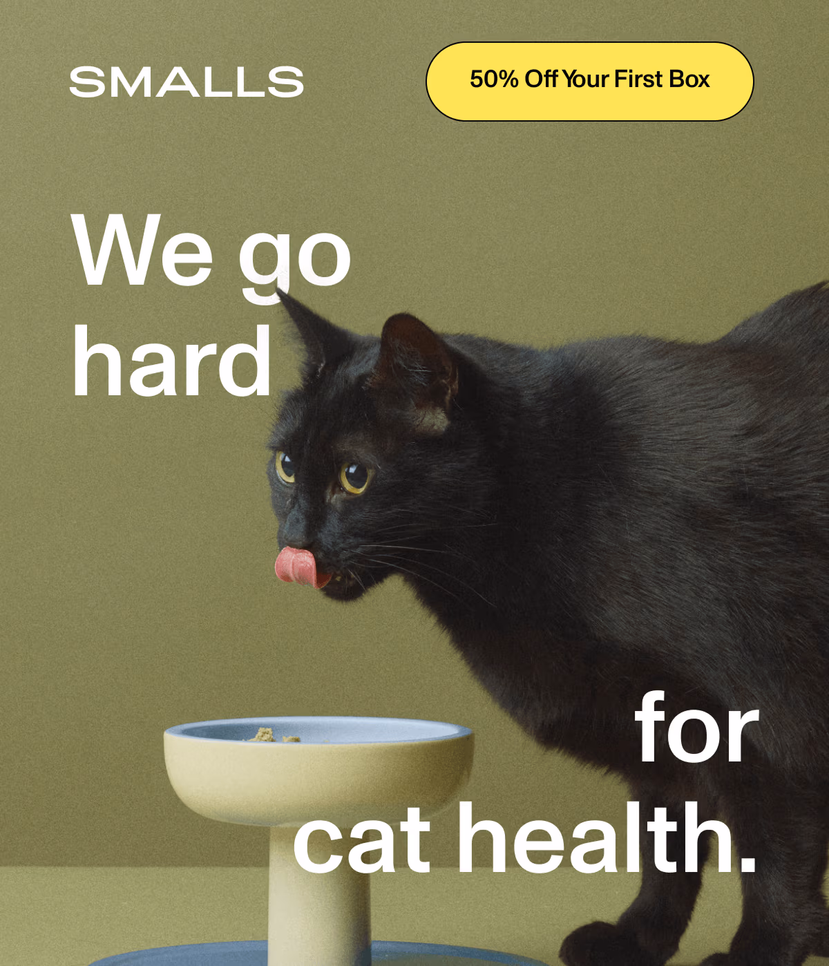 Smalls - We go hard for cat health. Get 50% Off Your First Box.