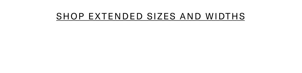 Click Here To Shop All Extended Sizes And Widths.