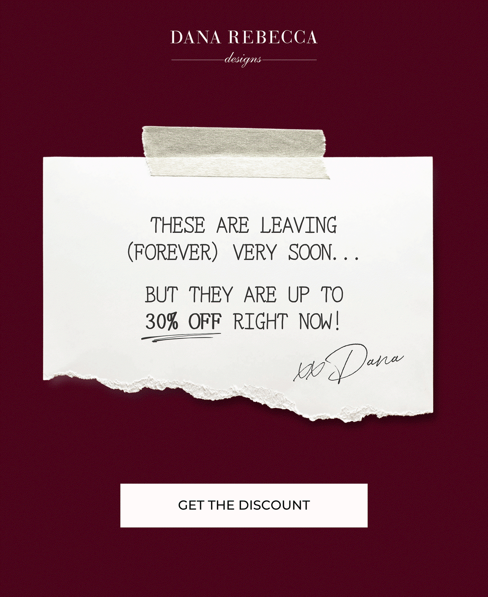 DANA REBECCA designs | THESE ARE LEAVING (FOREVER) VERY SOON... BUT THEY ARE UP TO 30% OFF RIGHT NOW! xx Dana | GET THE DISCOUNT