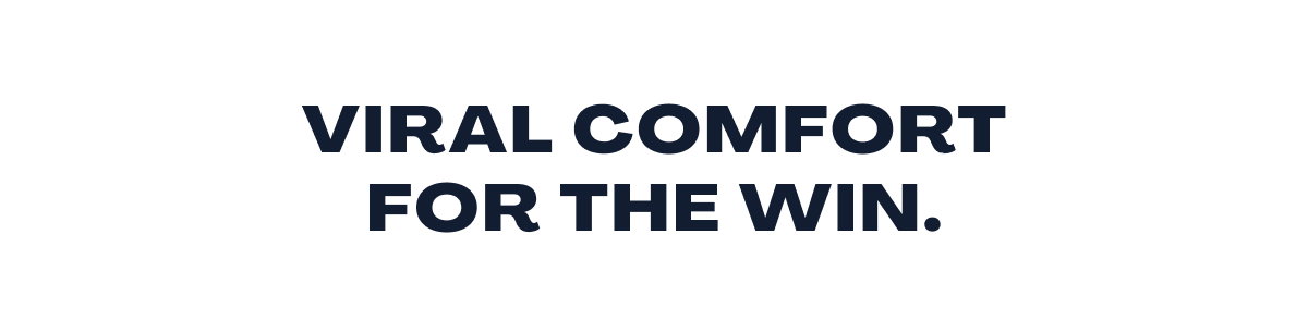 Viral Comfort for the Win. 