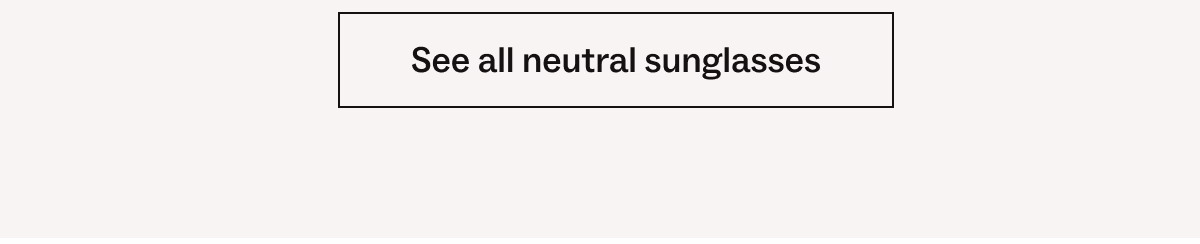 See all neutral sunglasses