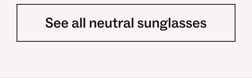 See all neutral sunglasses