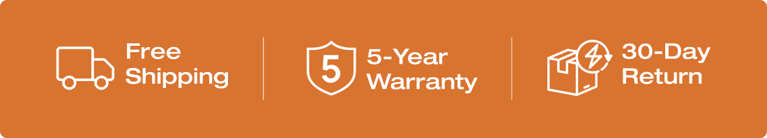 Free Shipping	5-year Warranty 30-Day Return
