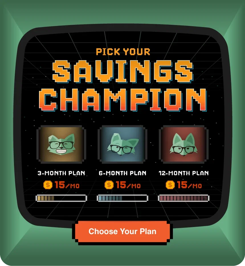 Pick your savings champion: 3-Month Plan, 6-Month Plan, 12-Month Plan