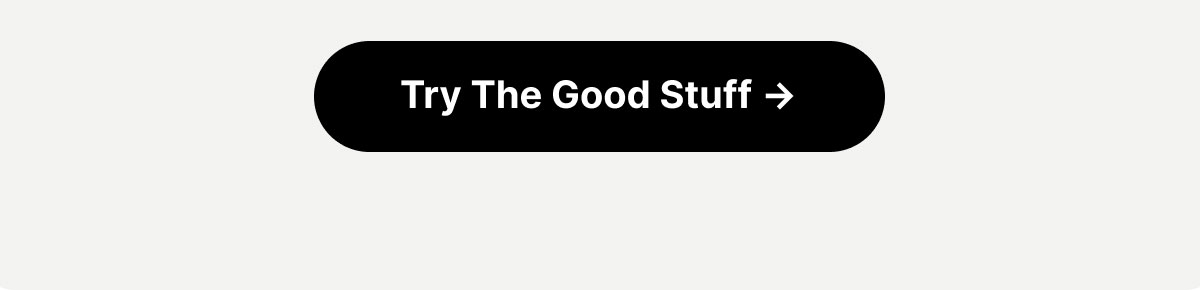 Try The Good Stuff