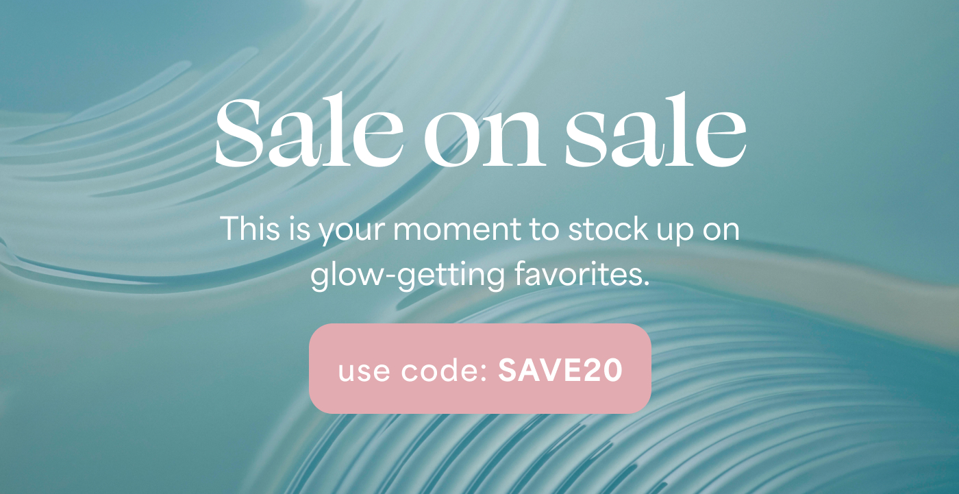 Sale on sale This is your moment to stock up on glow-getting favorites. use code: SAVE20