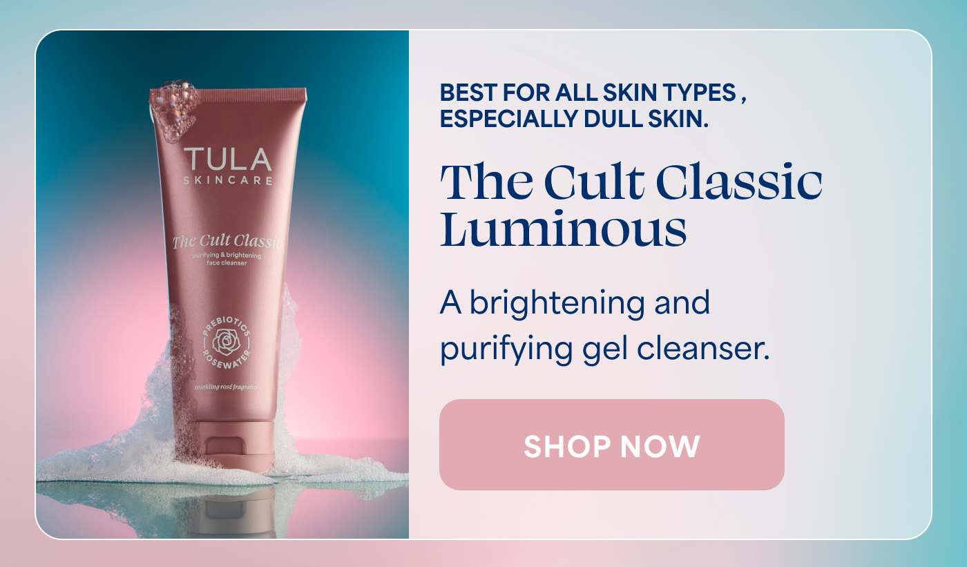 BEST FOR ALL SKIN TYPES, ESPECIALLY DULL SKIN. The Cult Classic Luminous A brightening and purifying gel cleanser. -- SHOP NOW
