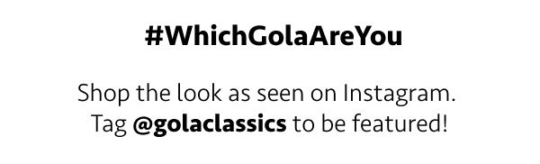 #WhichGolaAreYou. Shop the look as seen on Instagram. Tag @golaclassics to be featured!