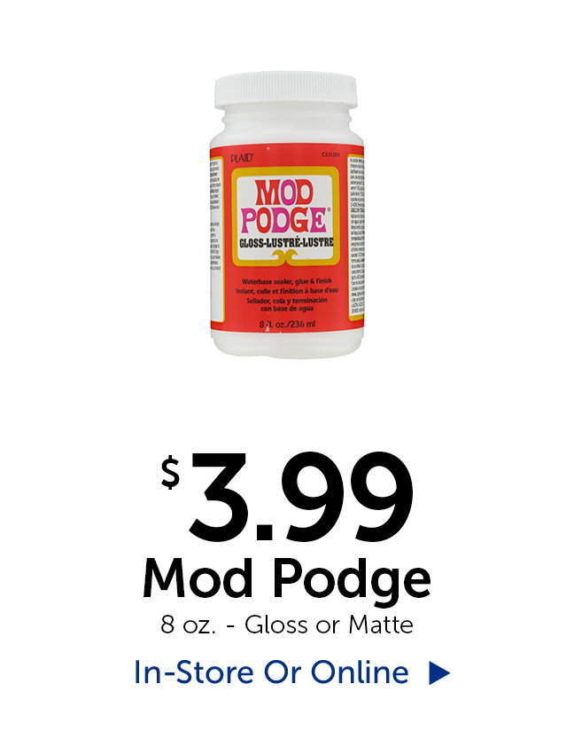 $3.99 Mod Podge - 8 oz. - Gloss or Matte