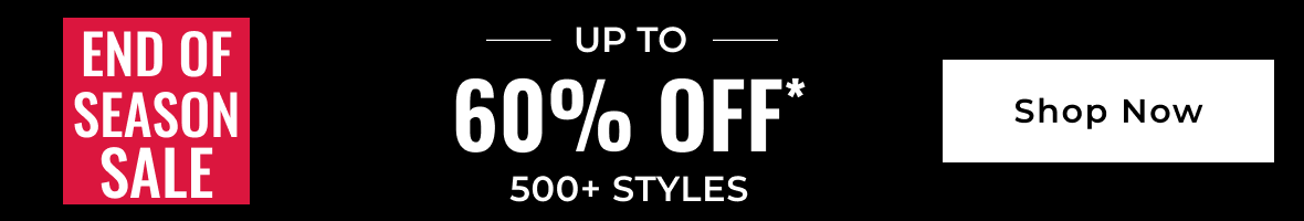 END OF SEASON SALE | UP TO 60% OFF 500+ STYLES | Shop Now