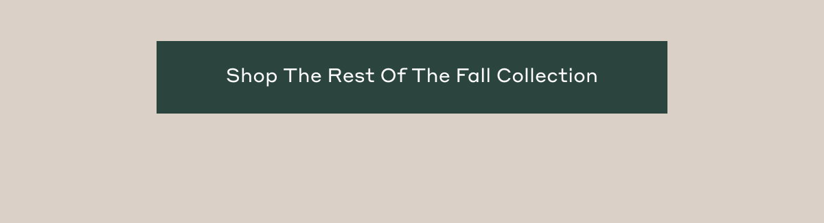 Shop The Rest Of The Fall Collection
