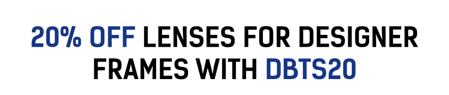 20% off Lenses for Designer Frames with DBTS20