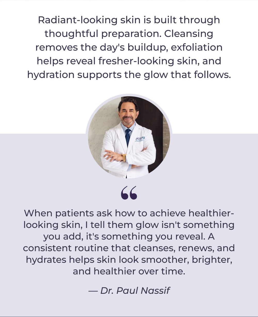 Radiant-looking skin is built through thoughtful preparation. Cleansing removes the day's buildup, exfoliation helps reveal fresher-looking skin, and hydration supports the glow that follows.