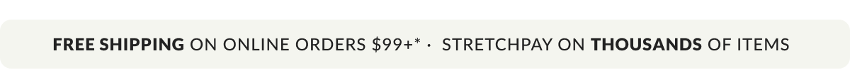 Free Shipping on Online Orders $99+.* Up to 6x StretchPay on thousands of items.