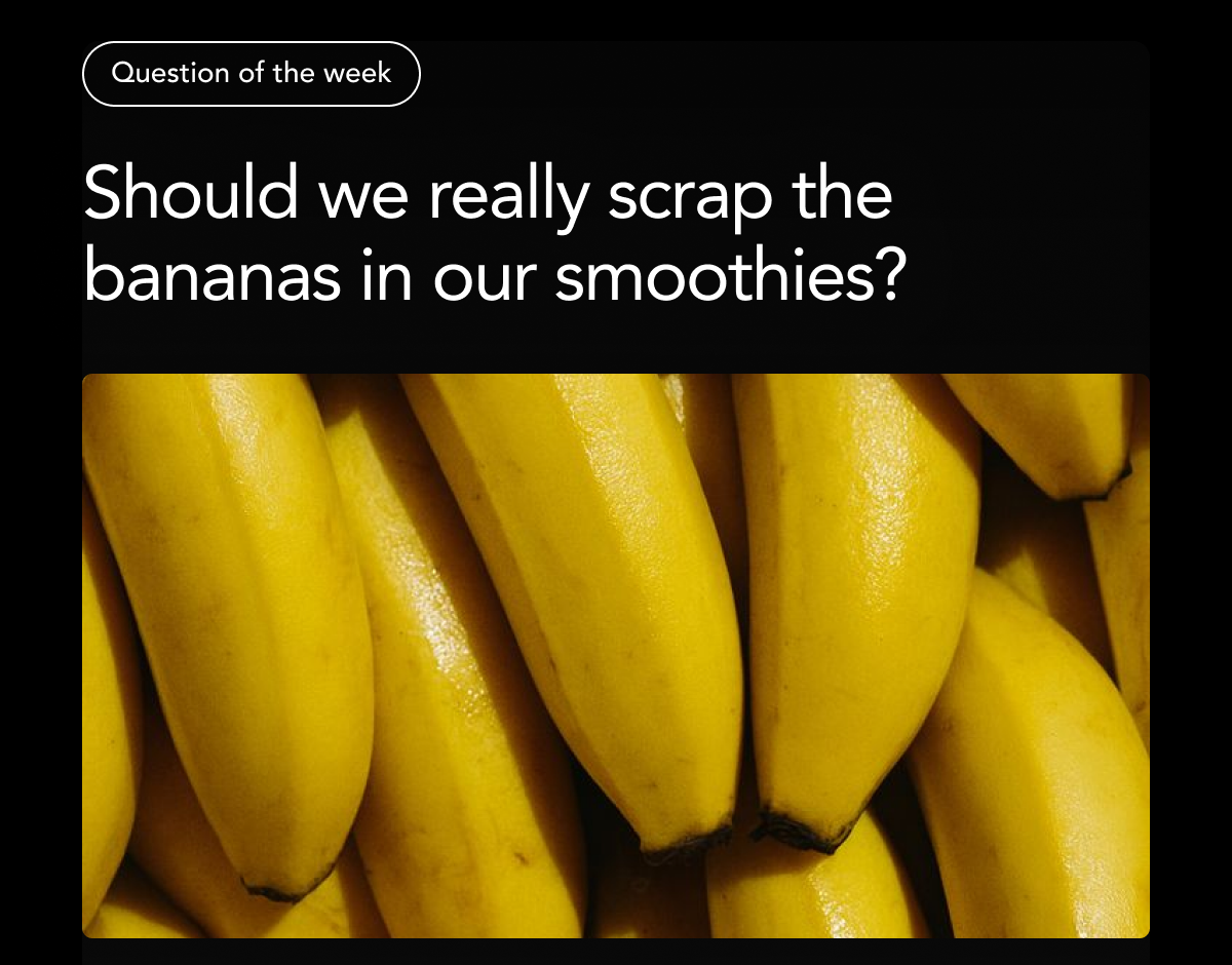 Question of the week: Should we really scrap the bananas in our smoothies?