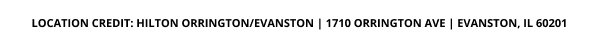 LOCATION CREDIT: HILTON ORRINGTON/EVANSTON | 1710 ORRINGTON AVE | EVANSTON, IL 60201