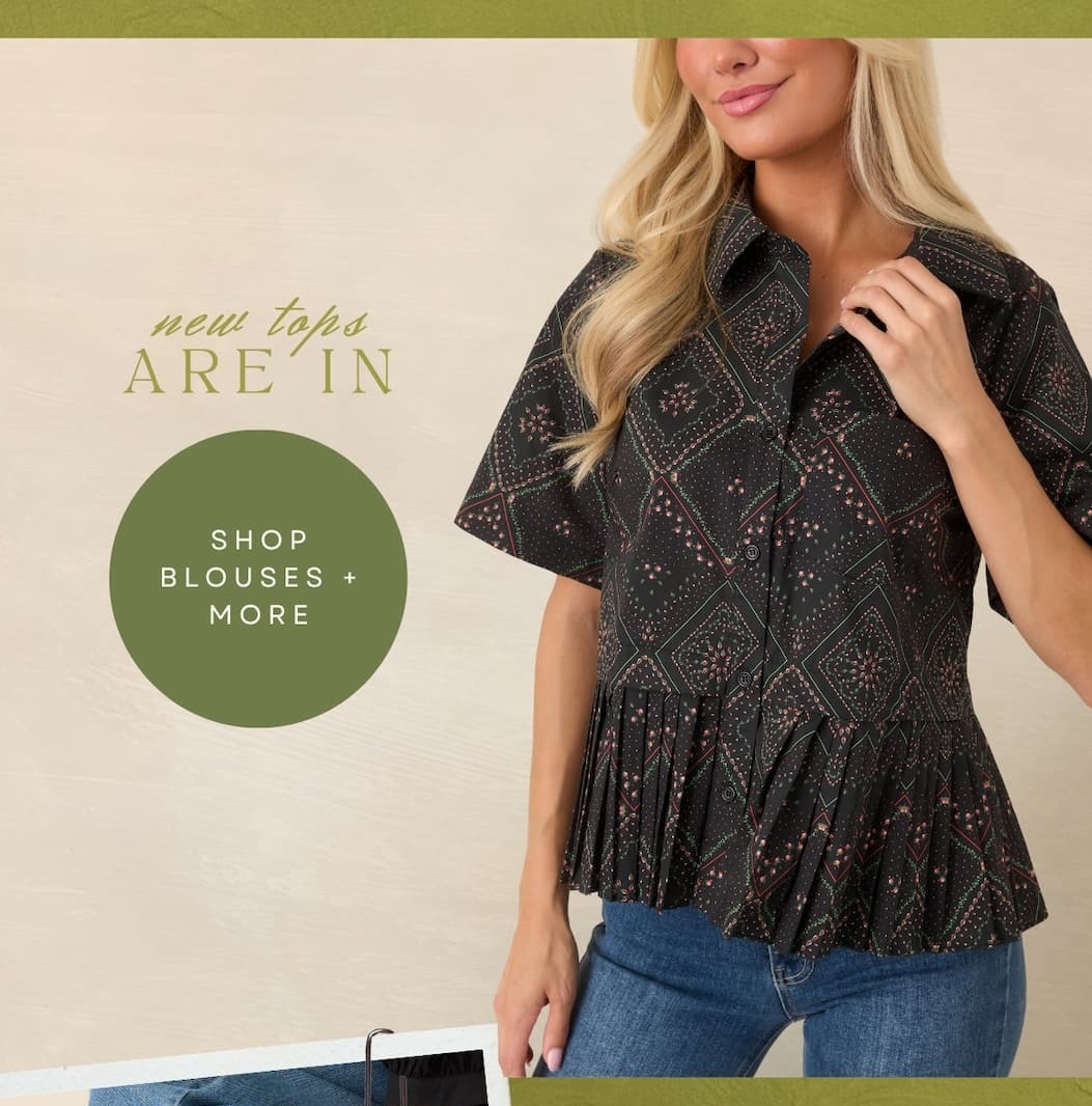 "New tops are in. Shop Blouses + More."