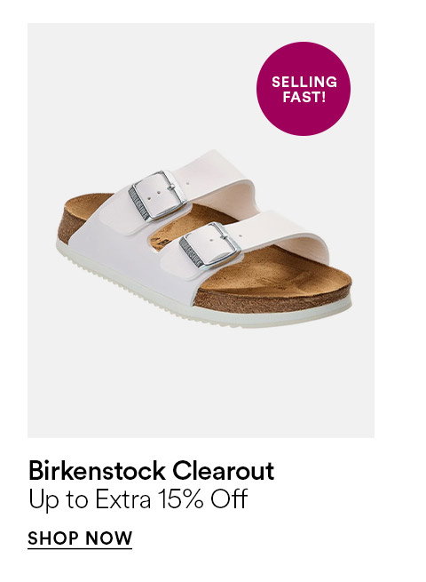 Birkenstock cleanout - Up to extra 15% off - SHOP NOW >