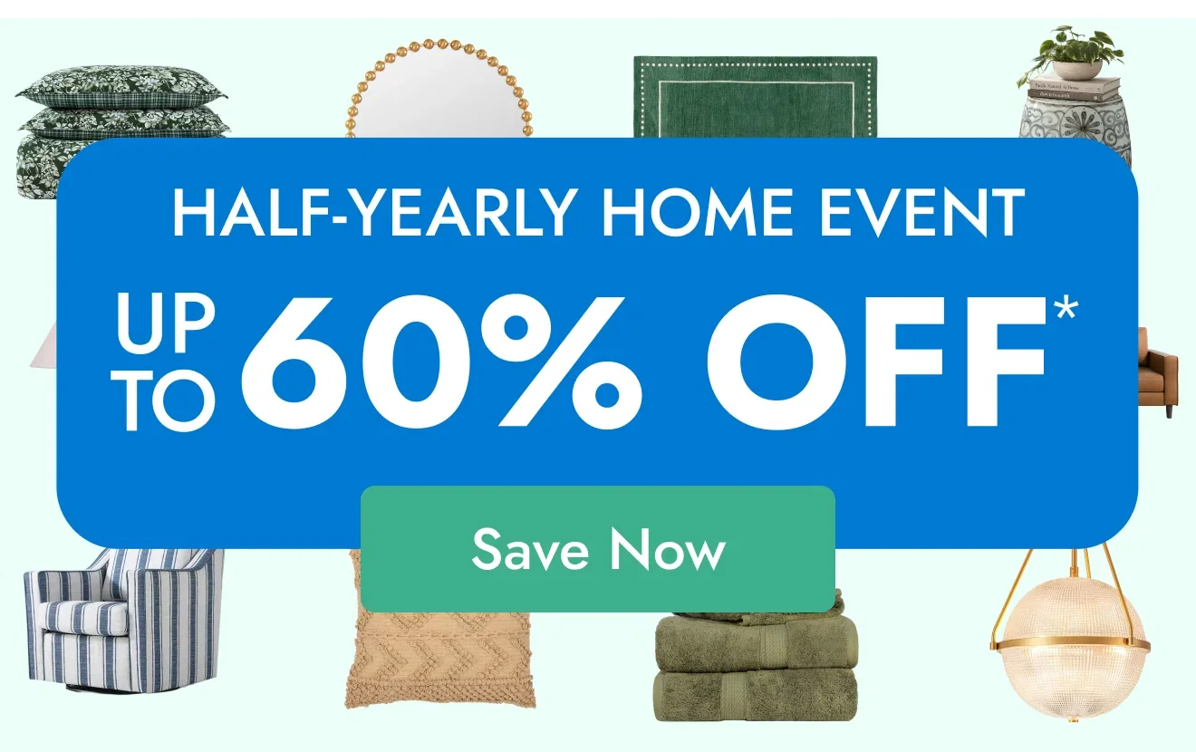 Shop the Half-Yearly Home Event-Up to 60% Off