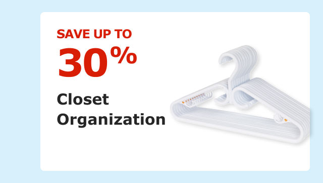 Save up to 30% on Closet Organization.