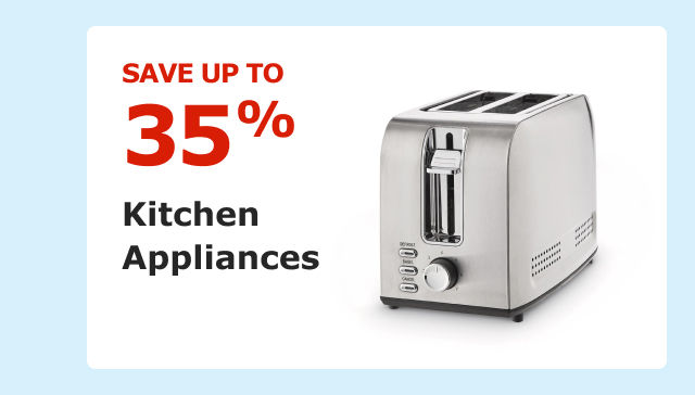 Save up to 35% on Kitchen Appliances.