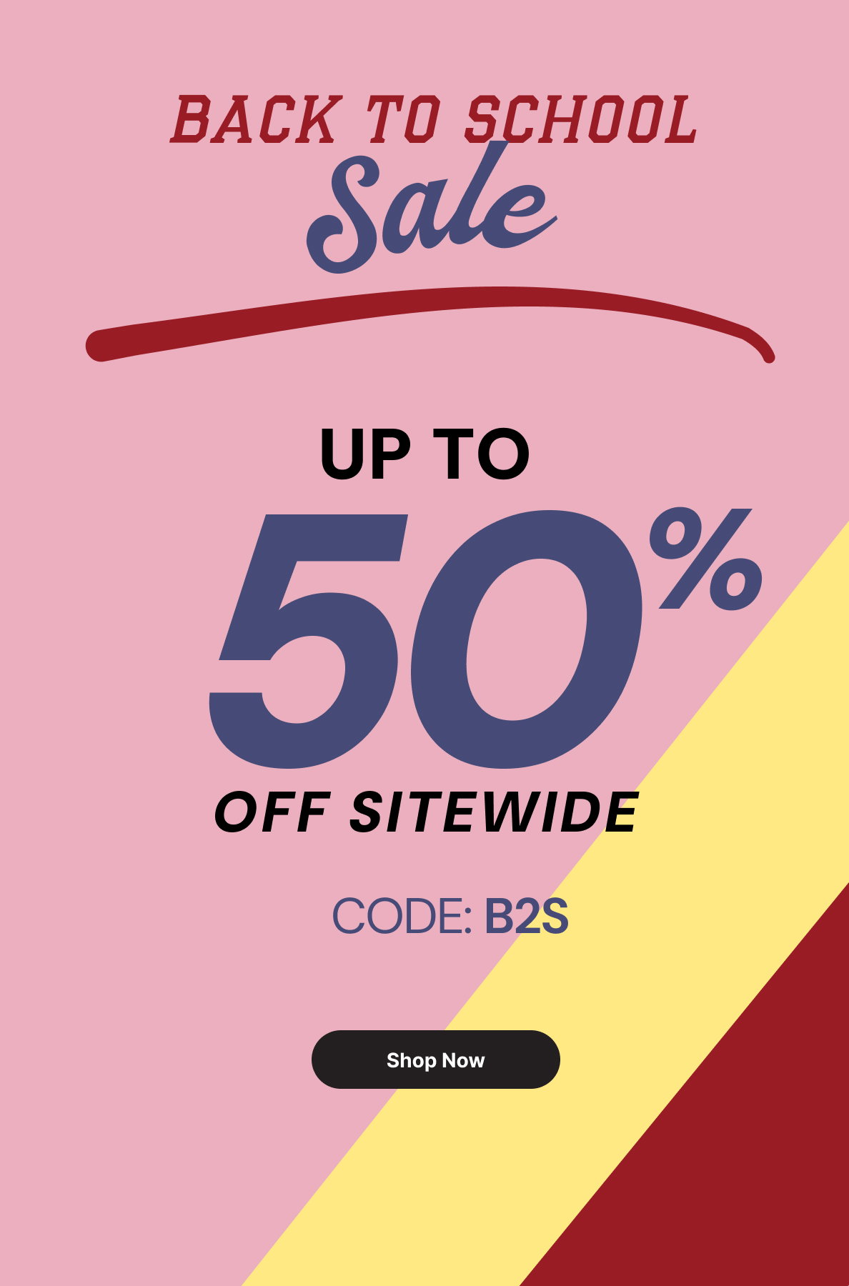 Back to School Sale - up to 50% off sitewide with code B2S