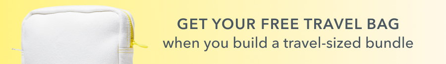 GET YOUR FREE TRAVEL BAG when you build a travel-sized bundle