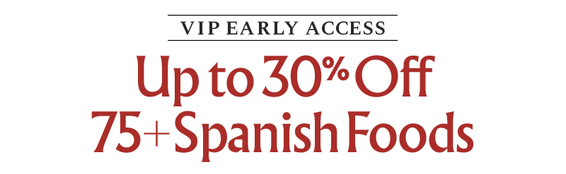 VIP Early Access - Up to 30% Off 75+ Spanish Foods 