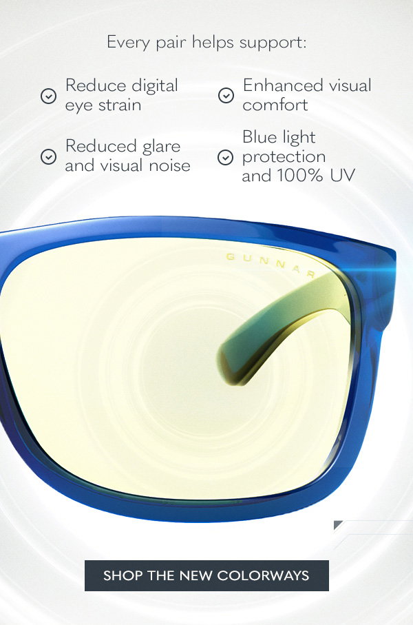 Every pair helps support: Reduce digital eye strain; Enhanced visual comfort; Reduced glare and visual noise; Blue light protection and 100% UV. Shop the new colorways.
