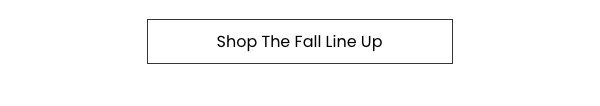 Shop The Fall Line Up