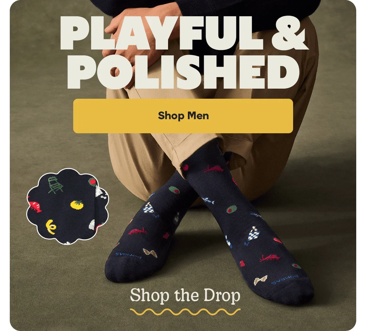 PLAYFUL & POLISHED. Shop Men. Shop the Drop