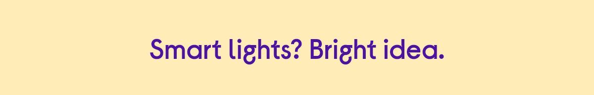 Smart lights? Bright idea.