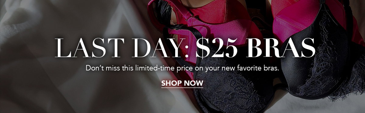 Last Day: $25 Bras [Shop Now]