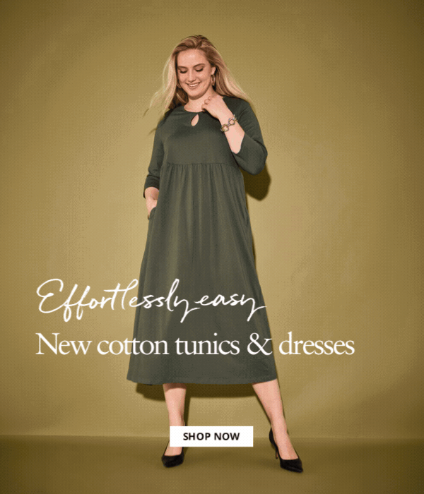 Effortlessly easy. New cotton tunics & dresses