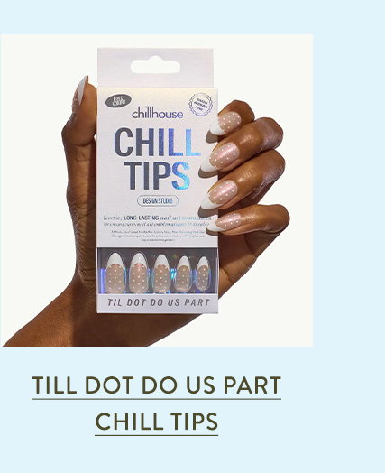 Till Dot Do Us Part Chill Tips 