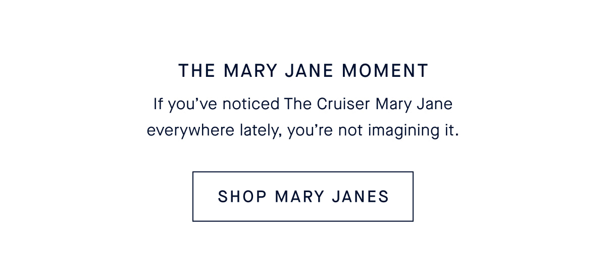 If you’ve noticed The Cruiser Mary Jane everywhere lately, you’re not imagining it. CTA: SHOP MARY JANES