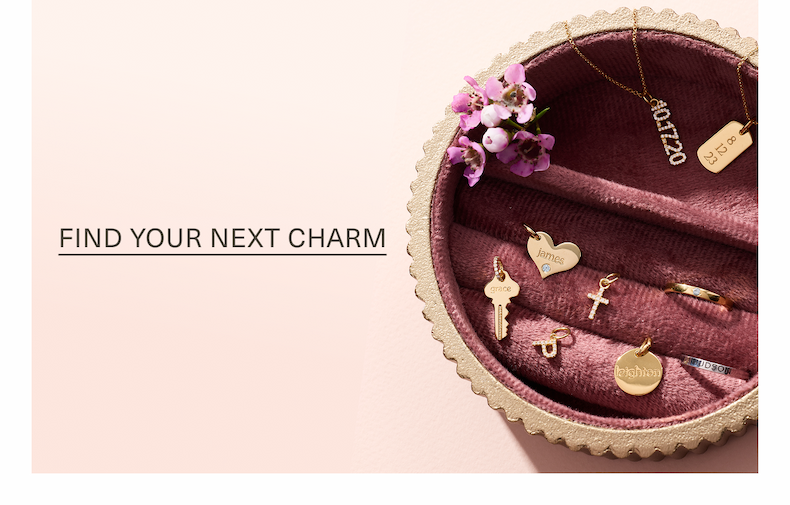 FIND YOUR NEXT CHARM