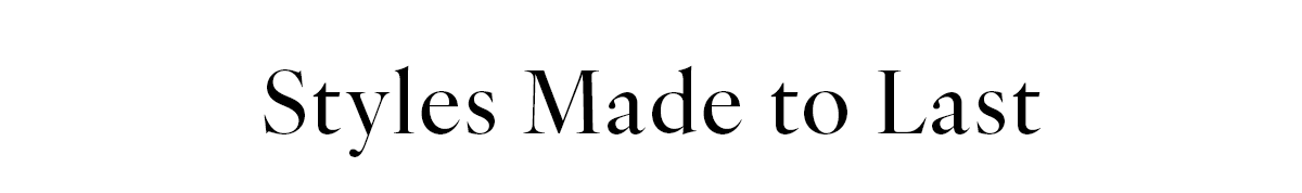 Styles Made to Last