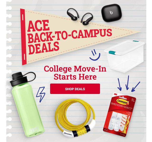 Ace Back to Campus Deals. College Move-In Starts Here.
SHOP DEALS
