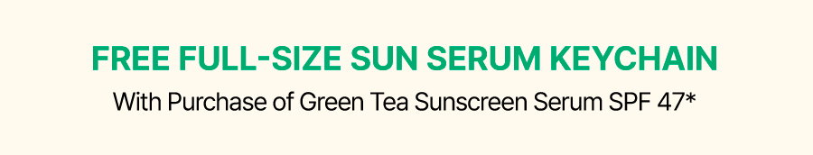FREE FULL-SIZE SUN SERUM KEYCHAIN W/ PURCHASE OF GREEN TEA SUNSCREEN SERUM