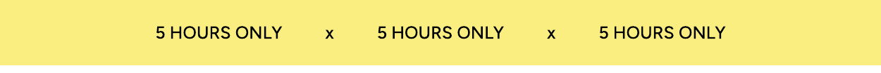 5 Hours Only